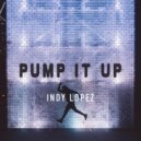 Indy Lopez - Pump It Up (Original Mix)