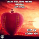 Chechu Ibiza, Pedro Ramirez Ft Andy Dolan - Keep On Loving You (Original Mix)
