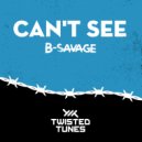 B-Savage - Can\'t See (Original Mix)