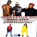 INNOVATIVE DJz, CK the Dj, Du Richy, Thabza Berry - Wang' User