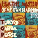 Tokyo Gabba Posse - I am the master of my own bladder