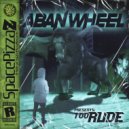 Aban Wheel - Too Rude (Original Mix)