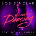 Bob Sinclar feat. Molly Hammar - We Could Be Dancing