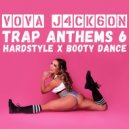 VOVA J4CK6ON - TRAP ANTHEMS 6 HARDSTYLE X BOOTY DANCE