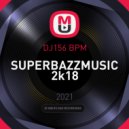 DJ156 BPM - SUPERBAZZMUSIC 2k18