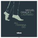 Miguel Graca, Ladybird - All I Wanna Do