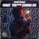 ScruffyHeadz - What You're Gonna Do