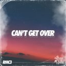 RMC3 - Can't Get Over