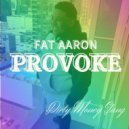 Fat Aaron™ - PROVOKE