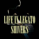 Life In Legato - Shivers