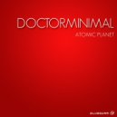 Doctorminimal - Atomic Planet (Original Mix)