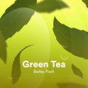 Bailey Fisch - Green Tea