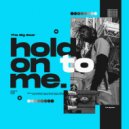 The Big Bear - Hold On To Me