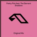 Pretty Pink Ft. The Element - Shadows