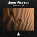 John Reyton - Take My Life ()