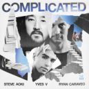 Steve Aoki, Yves V, Ryan Caraveo - Complicated (feat. Ryan Caraveo)