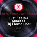 Madonna, FISHER, Justin Timberlake - Just Feels 4 Minutes