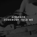 Aivarask - Somebody Told Me (Original Mix)