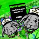 Trevor Gordon - The Beat Is Live ! Jump On It !