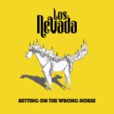 Los Nevada - Betting On The Wrong Horse ()