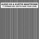 Audio K9 & Kurtis Mantronik - 77 Strings 2021 (Gotta Have Your Love) (Vocal Club Mix)