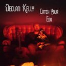 Declan Kelly - Catch Your Ego