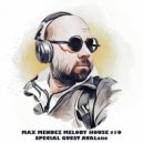Max Mendez - Melody House #10 (AVALone Special Guest)