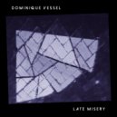 Dominique Vessel - Late Misery (Original Mix)