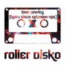 Roller Disko - Love Cowley