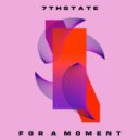 7Thstate - For A Moment