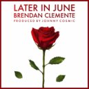 Brendan Clemente - Later In June