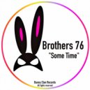 Brothers 76 - Some Time