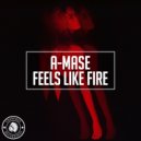 A-Mase - Feels Like Fire