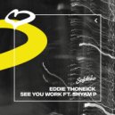 Eddie Thoneick Ft. Shyam P - See You Work