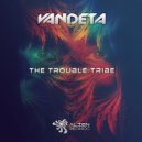Vandeta - The Trouble Tribe (Original Mix)