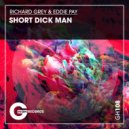 Richard Grey & Eddie Pay - Short Dick Man