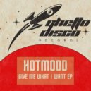 Hotmood - Give Me What I Want