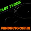 DJ Andrey Gorkin - Club Things #046