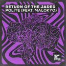 Return Of The Jaded Ft. Malokyo - Polite