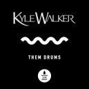 Kyle Walker - Them Drums