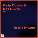 Dirty Ducks & Dot N Life - In My Phone