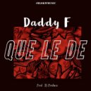 Daddy F - Que Le De