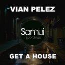 Vian Pelez - Get a House