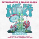 Gettoblaster, Roland Clark - Make Life Funky (Original Mix)