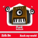 Erik Bo - Rock my world (Original Mix)