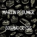 Martin Ploumer - Sowing Crysis (Radio Edit)