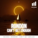 Rondon - Can\'t Get Enough (Original Mix)
