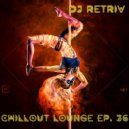DJ Retriv - Chillout Lounge ep. 36 ()