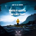 Jay G & Kinn - Whys It Gotta Be Like That (Original Mix)