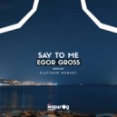 Egor Gross - Say To Me (Platinum Monkey Remix)